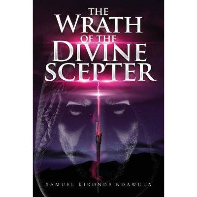 The Wrath of the Divine Scepter - by  Samuel K Ndawula (Paperback)