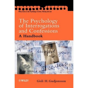 The Psychology of Interrogations and Confessions - (Wiley Psychology of Crime, Policing and Law) by  Gisli H Gudjonsson (Paperback) - 1 of 1