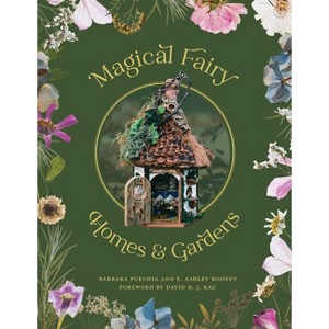 Magical Fairy Homes and Gardens - by  Barbara Purchia & E Ashley Rooney (Paperback) - 1 of 1