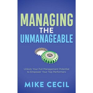 Managing the Unmanageable - by  Mike Cecil (Paperback) - 1 of 1