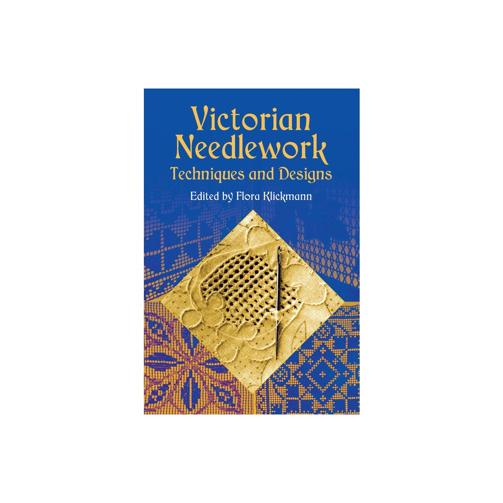 Victorian Needlework - (Dover Crafts: Embroidery & Needlepoint) by Flora Klickmann (Paperback)