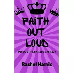 Faith Out Loud - by  Rachel Harris (Hardcover)