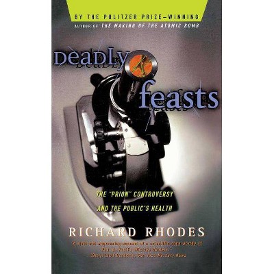 Deadly Feasts - by  Richard Rhodes (Paperback)