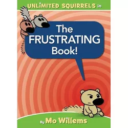 The Frustrating Book! (an Unlimited Squirrels Book) - by Mo Willems (Hardcover)