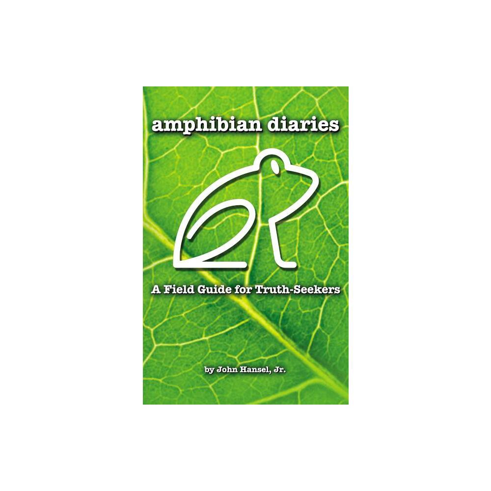 Amphibian Diaries - by John Hansel Jr (Paperback)