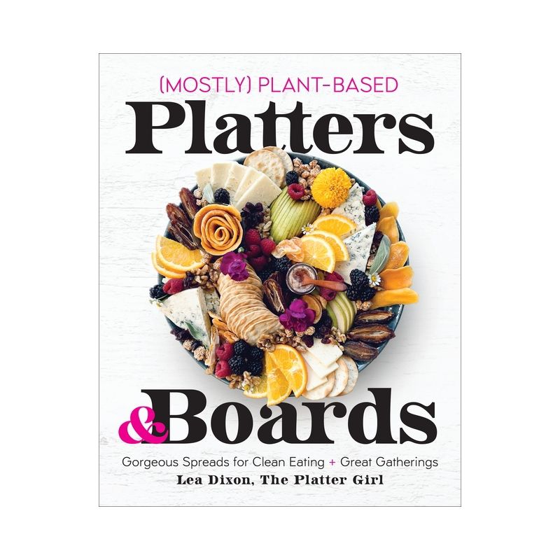 Mostly Plant-Based Platters &#38; Boards - by  Lea Dixon (Hardcover), 1 of 2
