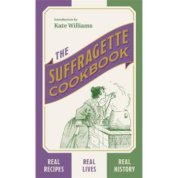 The Suffragette Cookbook - by  Kate Williams (Hardcover)