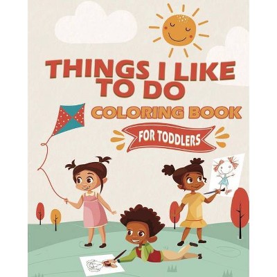 Things I Like To Do Coloring Book - by  Tamika Woodard (Paperback)