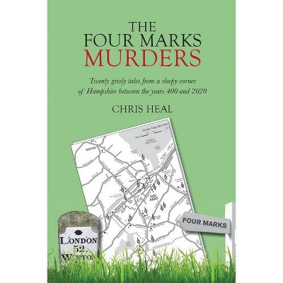 The Four Marks Murders - by  Chris Heal (Paperback)