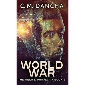 World War - (The Relife Project) 2nd Edition by  C M Dancha (Hardcover) - 1 of 1