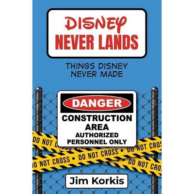 Disney Never Lands - by  Jim Korkis (Paperback)