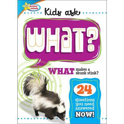 Active Minds: Kids Ask What? - (Active Minds Kids Ask) by  Sequoia Children's Publishing (Hardcover)