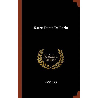 Notre-Dame de Paris - by  Victor Hugo (Hardcover)