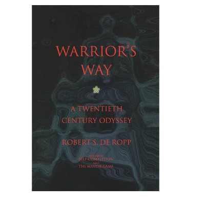 Warrior's Way - (Consciousness Classics) 2nd Edition by  Robert S de Ropp (Paperback)