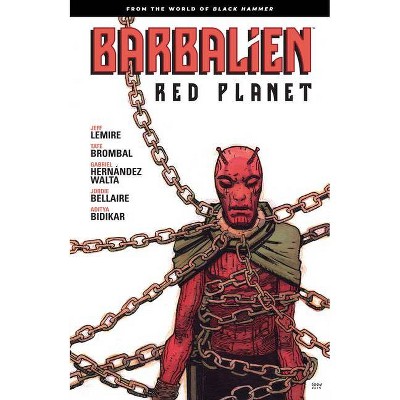 Barbalien: Red Planet--From the World of Black Hammer - by  Jeff Lemire & Tate Brombal (Paperback)