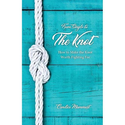 From Single to the Knot - by  Candice Mummert (Paperback)