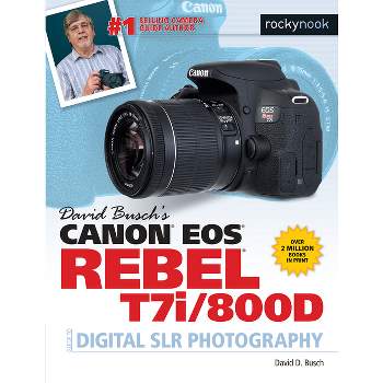 David Busch's Canon EOS Rebel T7i/800d Guide to Digital Slr Photography - (The David Busch Camera Guide) by  David D Busch (Paperback)