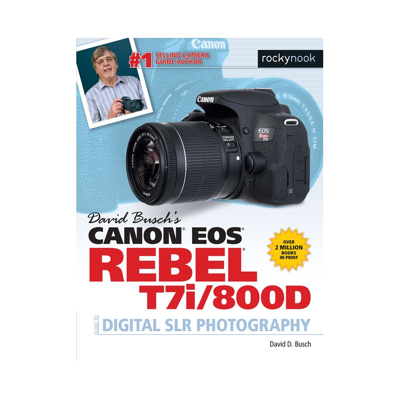 David Busch's Canon EOS Rebel T7i/800d Guide to Digital Slr Photography - (The David Busch Camera Guide) by  David D Busch (Paperback), 1 of 2