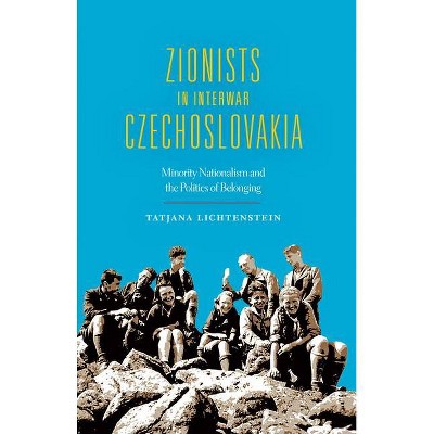 Zionists in Interwar Czechoslovakia - (Modern Jewish Experience) by  Tatjana Lichtenstein (Hardcover)