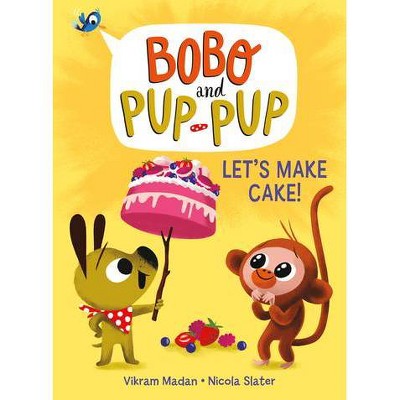 Let's Make Cake! (Bobo and Pup-Pup) - by Vikram Madan (Hardcover)