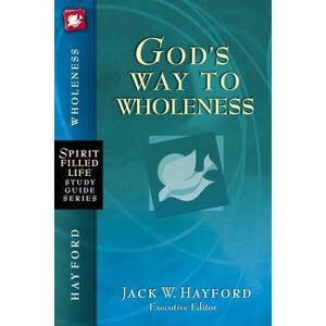 God's Way to Wholeness - (Spirit-Filled Life Study Guide) by  Jack W Hayford (Paperback) - 1 of 1