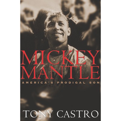 Mickey Mantle - by  Tony Castro (Paperback)