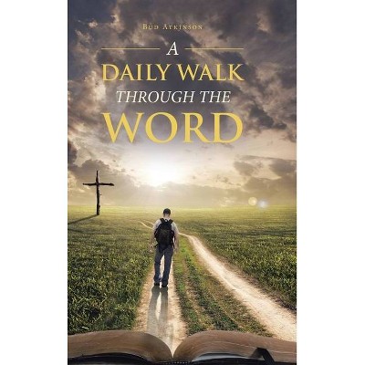 A Daily Walk Through the Word - by  Bud Atkinson (Hardcover)