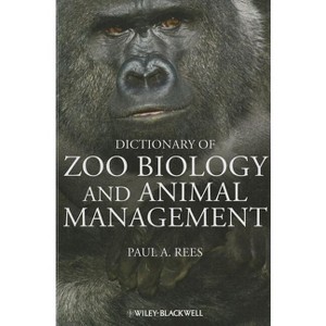 Dictionary of Zoo Biology and Animal Management - by  Paul A Rees (Paperback) - 1 of 1