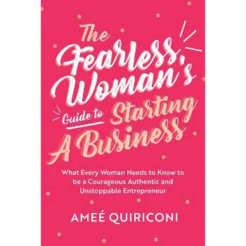 The Fearless Woman's Guide to Starting a Business - by  Ameé Quiriconi (Paperback)