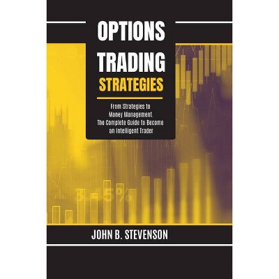 Options Trading Strategies - by  John B Stevenson (Paperback)