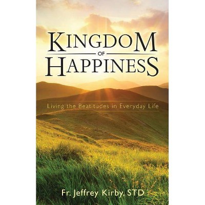  Kingdom of Happiness - by  Jeffrey Kirby (Paperback) 