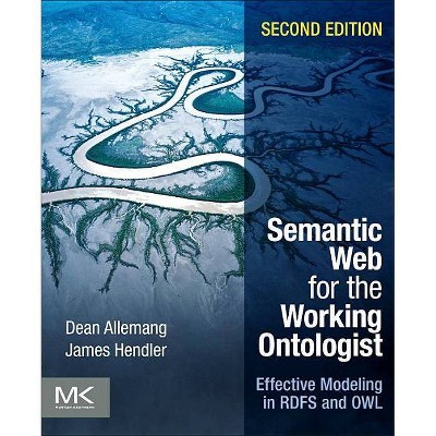 Semantic Web for the Working Ontologist - 2nd Edition by  Dean Allemang & James Hendler (Paperback)