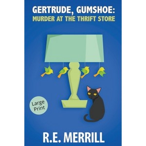 Gertrude, Gumshoe - (Gertrude, Gumshoe Cozy Mysteries Large Print) by  R E Merrill (Paperback) - 1 of 1