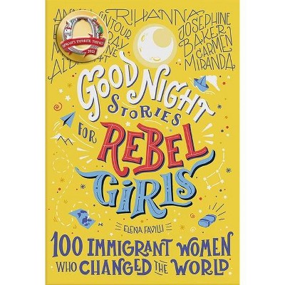 Good Night Stories for Rebel Girls: 100 Immigrant Women Who Changed the World - by Elena Favilli (Hardcover)