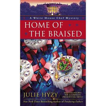 Home of the Braised - (White House Chef Mystery) by  Julie Hyzy (Paperback)