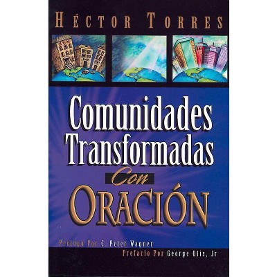 Comunidades Transformadas Con Oracion - by  Hector Torres & H Ctor Torres (Paperback)