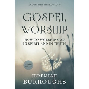 Gospel Worship - by  Jeremiah Burroughs (Paperback) - 1 of 1