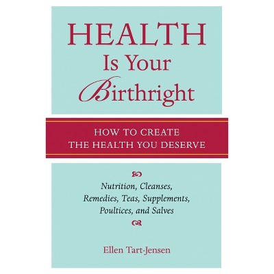 Health Is Your Birthright - By Ellen Tart-jensen (paperback) : Target