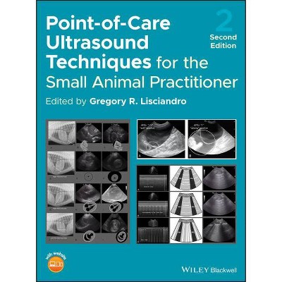 Point-Of-Care Ultrasound Techniques for the Small Animal Practitioner - by  Gregory R Lisciandro (Hardcover)