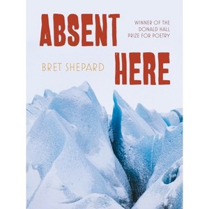 Absent Here - (Pitt Poetry) by  Bret Shepard (Paperback) - 1 of 1