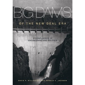 Big Dams of the New Deal Era - by  David P Billington & Donald C Jackson (Paperback) - 1 of 1