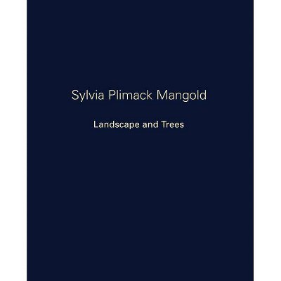 Sylvia Plimack Mangold: Landscape and Trees - (Hardcover)
