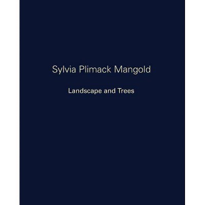 Sylvia Plimack Mangold: Landscape and Trees - (Hardcover)