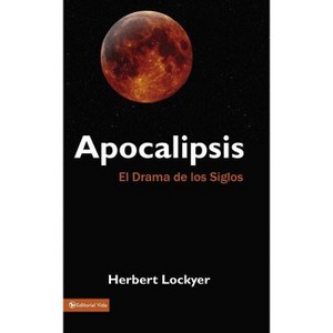 Apocalipsis: El Drama de Los Siglos - by  Herbert Lockyer (Paperback) - 1 of 1