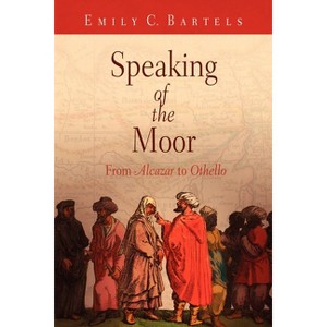 Speaking of the Moor - by  Emily C Bartels (Paperback) - 1 of 1