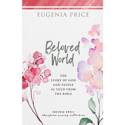 Beloved World - (The Eugenia Price Christian Living Collection) by  Eugenia Price (Paperback)