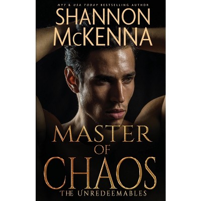 Master of Chaos - (The Unredeemables) by  Shannon McKenna (Paperback)
