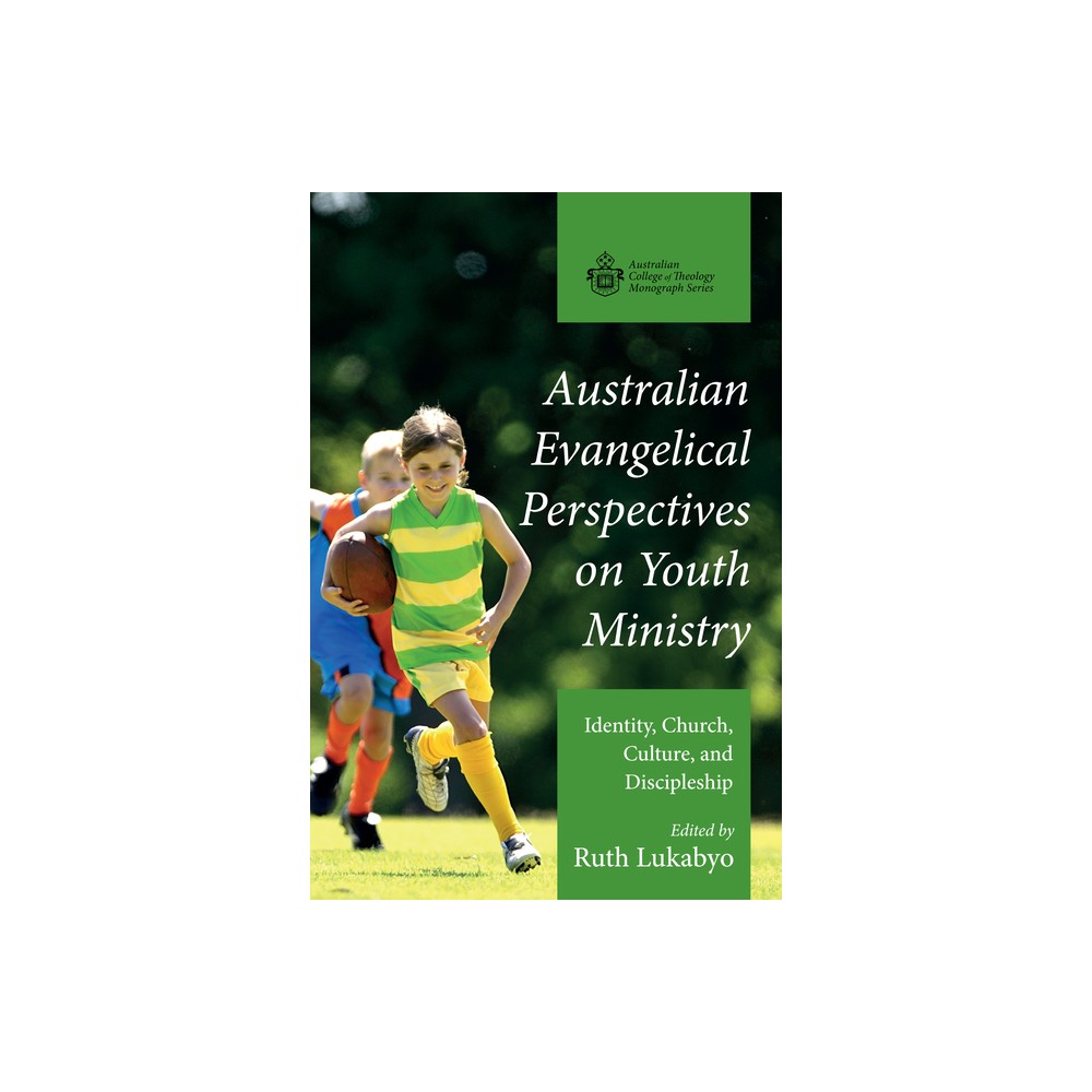 Australian Evangelical Perspectives on Youth Ministry - (Australian College of Theology Monograph) by Ruth Lukabyo (Paperback)