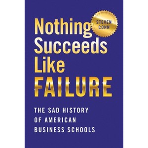 Nothing Succeeds Like Failure - (Histories of American Education) by  Steven Conn (Paperback) - 1 of 1