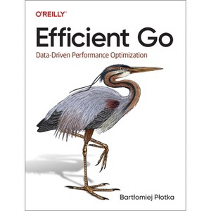 Efficient Go - by  Bartlomiej Plotka (Paperback) - 1 of 1